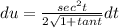 du=\frac{sec^2t}{2\sqrt{1+tant} } dt
