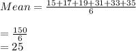 Mean = \frac{15+17+19+31+33+35}{6}\\\\=\frac{150}{6}\\=25