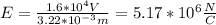 E=\frac{1.6*10^4V}{3.22*10^{-3}m}=5.17*10^6\frac{N}{C}