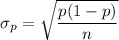 $ \sigma_p = \sqrt{\frac{p(1-p)}{n} } $
