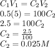 C_1V_1=C_2V_2\\0.5(5)=100C_2\\2.5=100C_2\\C_2=\frac{2.5}{100}\\C_2= 0.025M