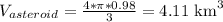 V_{asteroid} = \frac{4*\pi*0.98}{3} = 4.11  \text{ km}^3