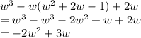 {w}^{3}  - w( {w}^{2}  + 2w - 1) + 2w \\  =  {w}^{3}  -  {w}^{3}  - 2 {w}^{2}  + w + 2w \\  =  - 2 {w}^{2}  + 3w