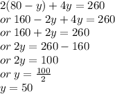 2(80 - y) + 4y = 260 \\ or \: 160 - 2y + 4y = 260 \\ or \: 160  + 2y = 260 \\ or \: 2y = 260  - 160 \\ or \: 2y = 100 \\ or \: y =  \frac{100}{2}  \\ y = 50