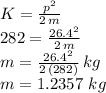 K=\frac{p^2}{2\,m}\\282=\frac{26.4^2}{2\,m}\\m=\frac{26.4^2}{2\,(282)}\,kg\\m=1.2357\,\,kg