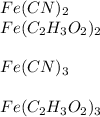 Fe(CN)_{2}\\Fe(C_{2}H_{3}O_{2})_{2}\\\\Fe(CN)_{3}\\\\Fe(C_{2}H_{3}O_{2})_{3}