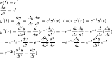 x(t)=e^t\\\dfrac{dx}{dt}=e^t\\y'(t)=\dfrac{dy}{dt}=\dfrac{dy}{dx}\dfrac{dx}{dt}=e^ty'(x)y'(x)=e^{-t}y'(t)\\y''(x)=\dfrac{d^2y}{dx^2}=\dfrac{d}{dx}(e^{-t}\dfrac{dy}{dt})=-e^{-t}\dfrac{dt}{dx}\dfrac{dy}{dt}+e^{-t}\dfrac{d}{dx}(\dfrac{dy}{dt})\\=-e^{-t}e^{-t}\dfrac{dy}{dt}+e^{-t}\dfrac{d^2y}{dt^2}\dfrac{dt}{dx}=-e^{-2t}\dfrac{dy}{dt}+e^{-t}\dfrac{d^2y}{dt^2}e^{-t}\\=e^{-2t}(\dfrac{d^2y}{dt^2}-\dfrac{dy}{dt})