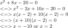 x^2+8x-20=0\\ x^2-2x+10x-20=0\\x(x-2)+10(x-2)=0\\(x+10)(x-2)=0\\ x=-10\text{ or }x=2