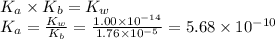 K_a \times K_b = K_w\\K_a = \frac{K_w}{K_b} = \frac{1.00 \times 10^{-14} }{1.76 \times 10^{-5}} = 5.68 \times 10^{-10}