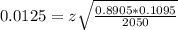 0.0125 = z\sqrt{\frac{0.8905*0.1095}{2050}}
