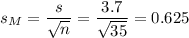 s_M=\dfrac{s}{\sqrt{n}}=\dfrac{3.7}{\sqrt{35}}=0.625