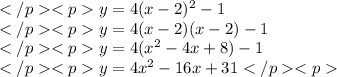 y=4(x-2)^2-1 \\y=4(x-2)(x-2)-1 \\y=4(x^2-4x+8)-1 \\y=4x^2-16x+31
