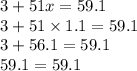 3 + 51x = 59.1 \\ 3 + 51 \times 1.1 = 59.1 \\ 3 + 56.1 = 59.1 \\ 59.1 = 59.1