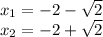 x_{1} =  - 2 -  \sqrt{2}  \\ x_{2} = - 2 +  \sqrt{2}