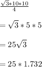 \frac{\sqrt{3}*10*10}{4}\\\\=\sqrt{3}*5*5\\\\=25\sqrt{3}\\\\=25*1.732