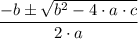 \dfrac{-b \pm \sqrt{b^{2} - 4\cdot a\cdot c}}{2\cdot a}