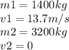 m1= 1400 kg \\v1=13.7 m/s\\m2=3200 kg \\v2=0