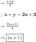 \to \frac{x+y}{2}\\\\\therefore \bold{x+y= 2a+2}\\\\\to \frac{2(a+1)}{2}\\\\\to \boxed{(a+1)}\\