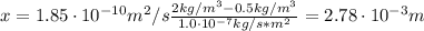 x = 1.85 \cdot 10^{-10} m^{2}/s\frac{2 kg/m^{3} - 0.5 kg/m^{3}}{1.0 \cdot 10^{-7} kg/s*m^{2}} = 2.78 \cdot 10^{-3} m