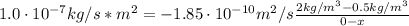 1.0 \cdot 10^{-7} kg/s*m^{2} = -1.85 \cdot 10^{-10} m^{2}/s\frac{2 kg/m^{3} - 0.5 kg/m^{3}}{0-x}