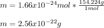 m=1.66x10^{-24}mol*\frac{154.224g}{1mol} \\\\m=2.56x10^{-22}g