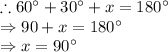 \therefore 60^\circ+30^\circ+x=180^\circ\\\Rightarrow 90+x=180^\circ\\\Rightarrow x=90^\circ