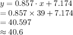 y = 0.857\cdot x + 7.174\\=0.857\times 39+7.174\\=40.597\\\approx 40.6