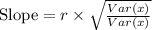 \text{Slope}=r\times\sqrt{\frac{Var(x)}{Var(x)}}