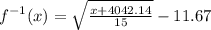f^{-1}(x) = \sqrt{\frac{x+4042.14}{15}}-11.67