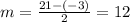 m=\frac{21-(-3)}{2}=12