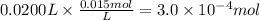 0.0200 L \times \frac{0.015mol}{L} = 3.0 \times 10^{-4} mol