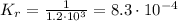 K_{r} = \frac{1}{1.2 \cdot 10^{3}} = 8.3 \cdot 10^{-4}