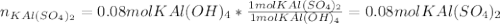 n_{KAl(SO_4)_2}=0.08molKAl(OH)_4*\frac{1molKAl(SO_4)_2}{1molKAl(OH)_4}=0.08molKAl(SO_4)_2