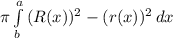 \pi \int\limits^a_b {(R(x))^{2} - (r(x))^{2}} \, dx