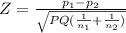 Z = \frac{p_{1}-p_{2}  }{\sqrt{PQ(\frac{1}{n_{1} }+\frac{1}{n_{2} } ) } }