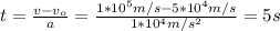 t=\frac{v-v_o}{a}=\frac{1*10^5m/s-5*10^4m/s}{1*10^4m/s^2}=5s
