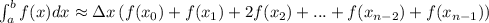 \int_{a}^{b}f(x)dx\approx\Delta{x}\left(f(x_0)+f(x_1)+2f(x_2)+...+f(x_{n-2})+f(x_{n-1})\right)