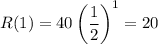 R(1)=40\left(\dfrac{1}{2}\right)^1=20