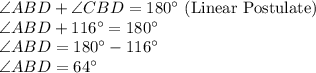 \angle ABD+\angle CBD =180^\circ$ (Linear Postulate)\\\angle ABD+116^\circ =180^\circ\\\angle ABD=180^\circ-116^\circ\\\angle ABD=64^\circ