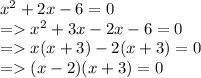 x^2 + 2x- 6 = 0\\=x^2 +3x - 2x- 6 = 0\\=x(x+3) - 2(x +3) = 0\\= (x-2)(x+3) = 0\\\\