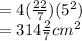 = 4( \frac{22}{7} )( {5}^{2} ) \\  = 314 \frac{2}{7} cm^{2}