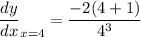 \dfrac{dy}{dx}_{x=4}=\dfrac{-2(4+1)}{4^3}