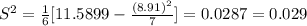 S^2= \frac{1}{6} [11.5899-\frac{(8.91)^2}{7} ]= 0.0287= 0.029