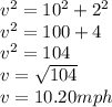 v^2 = 10^2 + 2^2\\v^2 = 100 + 4\\v^2 = 104\\v = \sqrt{104} \\v = 10.20 mph