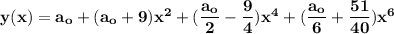 \mathbf{y(x) = a_o+(a_o+9)x^2 + ( \dfrac{a_o}{2}-\dfrac{9}{4})x^4+ ( \dfrac{a_o}{6}+ \dfrac{51}{40})x^6}