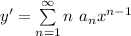 y'= \sum \limits ^{\infty} _ {n=1}n \ a_nx^{n-1}