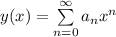 y(x)= \sum \limits ^{\infty} _ {n=0}a_nx^n