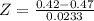Z = \frac{0.42 - 0.47}{0.0233}