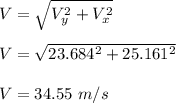 V = \sqrt{V_y^2 + V_x^2} \\\\V = \sqrt{23.684^2 + 25.161^2} \\\\V = 34.55 \ m/s