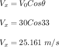 V_x = V_0 Cos\theta\\\\V_x = 30Cos33\\\\V_x = 25.161 \ m/s